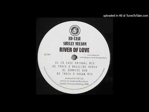 Ed Case feat. Shelley Nelson - River of Love (Track D Bassline Mix) *Bassline / 4x4 / Niche*