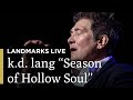 k.d. lang Performs "Season of Hollow Soul" | Landmarks Live in Concert | Great Performances on PBS