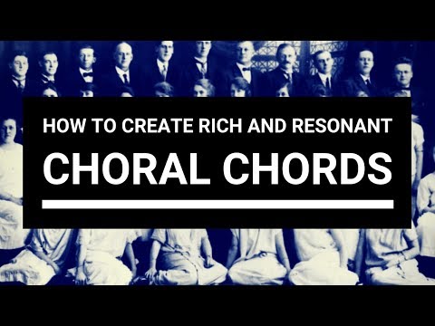 How to create rich and resonant choral chords 