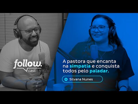 Silvana Nunes mostra como empreender com o que ama faz diferença - FollowCast #006