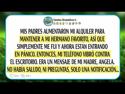 Mis padres aumentaron mi renta para mantener a mi hermano favorito, así que simplemente me fui y...