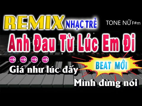 Anh Đau Từ Lúc Em Đi Remix Karaoke Tone Nữ Nhạc sống sôi động