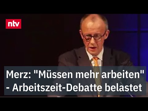 Merz: "Müssen mehr arbeiten" - Arbeitszeit-Debatte belastet Schwarz-Rot | ntv