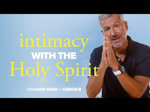 Intimacy with the Holy Spirit | Lesson 8 of Drawing Near | Study with John Bevere
