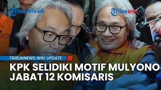 Motif Mulyono Jabat Komisaris di 12 Perusahaan Ditelusuri KPK, Dana Suap Rp800 Juta Jadi Sorotan