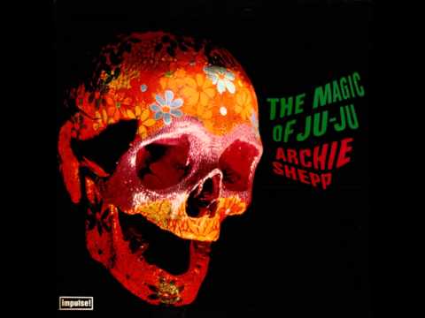 The Magic of Ju-Ju (Full Album) - Archie Shepp