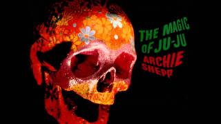 The Magic of Ju-Ju (Full Album) - Archie Shepp