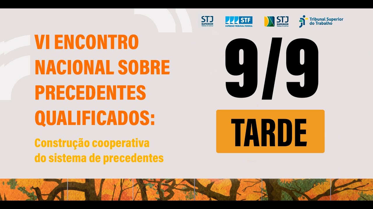 VI Encontro Nacional Sobre Precedentes Qualificados | Tarde  - 09/09