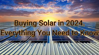 Buying Solar in 2024 ?  Everything You Need to Know.