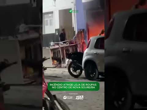 NCÊNDIO ATINGE LOJA DE ROUPAS NO CENTRO DE NOVA SOURE/BA; NÃO HÁ FERIDOS
