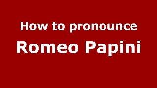 How to pronounce Romeo Papini