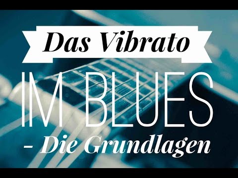 Das Vibrato im Blues - Die Grundlagen