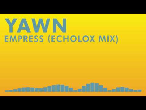 YAWN - Empress (Echolox Mix)【Rare Remix】