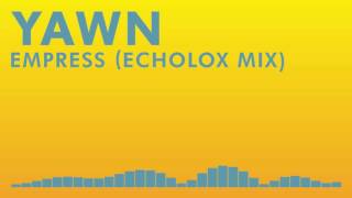 YAWN - Empress (Echolox Mix)【Rare Remix】