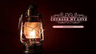 Courage My Love - Kerosene