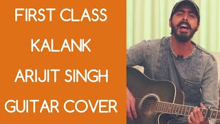 First Class | Kalank | Arijit Singh | Neeti Mohan | Pritam | Guitar | Cover
