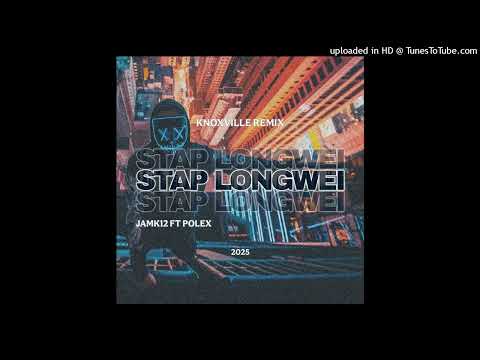 Stap Longwei - Jamk12 ft. Polex (Knoxville Remix) 2025