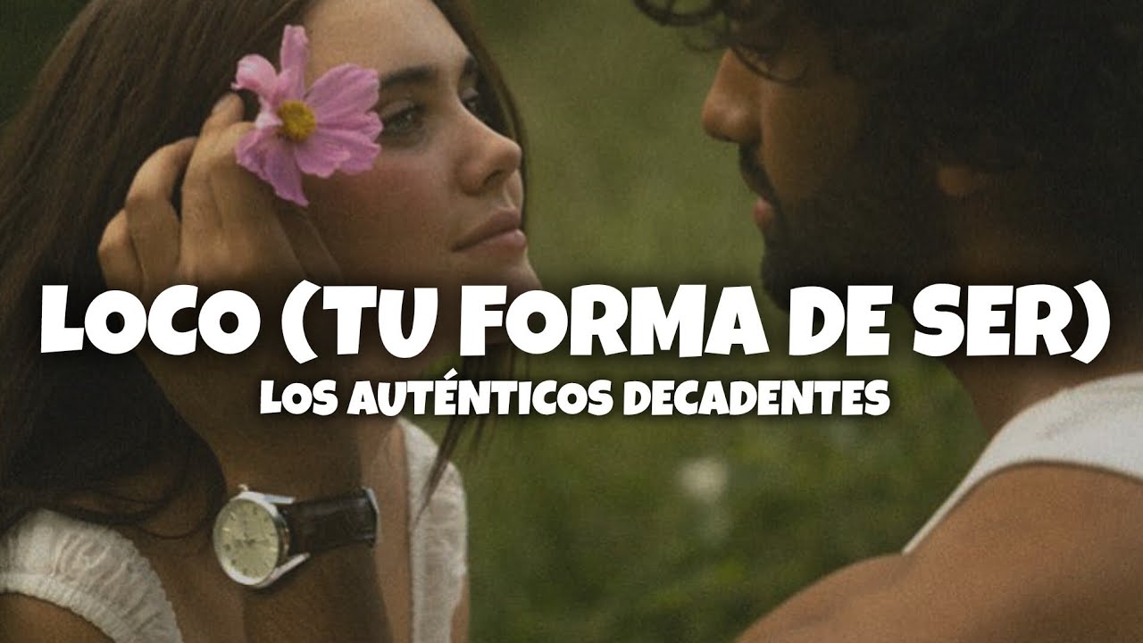 Los Auténticos Decadentes - Loco (Tu forma de ser) (Letra)
