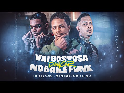VAI GOSTOSA DANÇAR NO BAILE FUNK - EO NEGUINHO BARCA NA BATIDA FAVELA NO BEAT