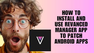 How to Install and Use Revanced Manager App to Patch Android Apps (Full Walkthrough)
