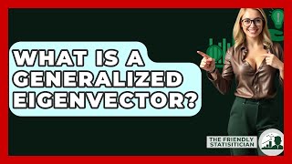 What Is A Generalized Eigenvector? - The Friendly Statistician