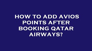 How to add avios points after booking qatar airways?