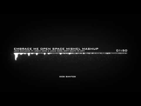 John Dahlback ft  Urban Cone & Lucas Nord, Dirty South vs Arty   Embrace Me Open Space Mishel mashup