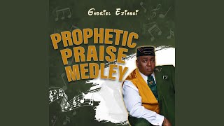 Prophetic Praise Medley