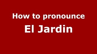 How to pronounce El Jardin