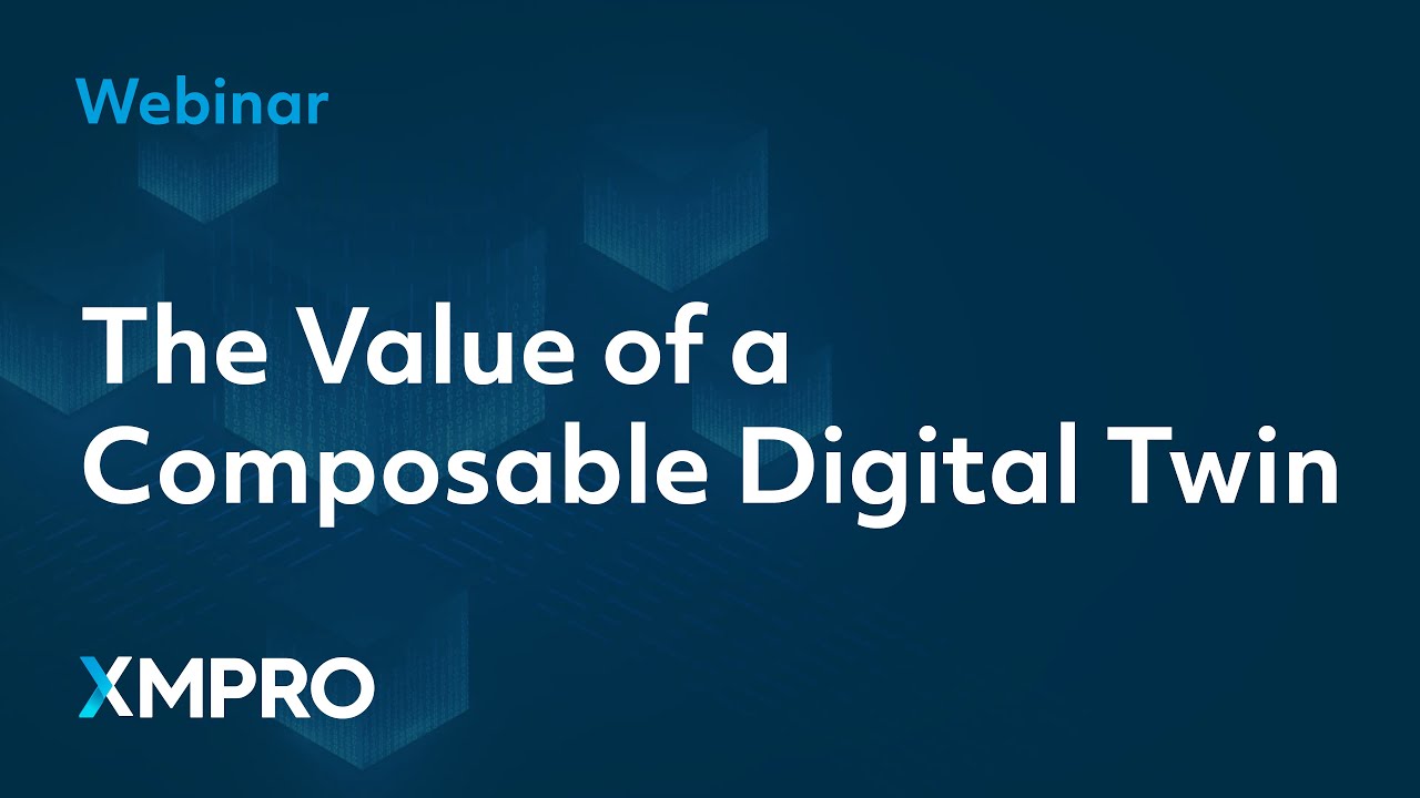 The Value of a Composable Digital Twin | XMPro Webinar