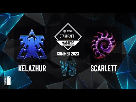 SC2 - Kelazhur vs. Scarlett - ESL SC2 Masters: Summer 2023 Americas Regionals - Playoffs Day 4