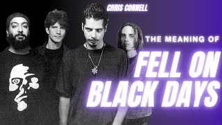 Chris Cornell on the meaning of Fell On Black Days