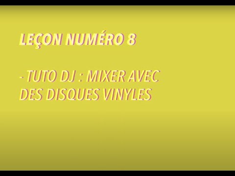 LEÇON NUMÉRO 8 - Tuto DJ : mixer avec des disques vinyles