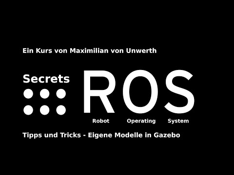 ROS Secrets - Tipps & Tricks - Eigene Modelle in Gazebo (German/Deutsch)