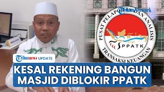 Ustaz Das'ad Geram Rekening untuk Bangun Masjid Diblokir PPATK: Niat Bagus Caranya Tak Elegan