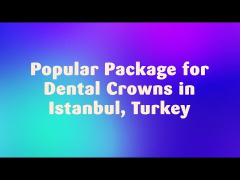 Watch Popular Package for Dental Crowns in Istanbul, Turkey