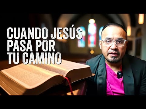 “CUANDO JESÚS PASA POR TU CAMINO”