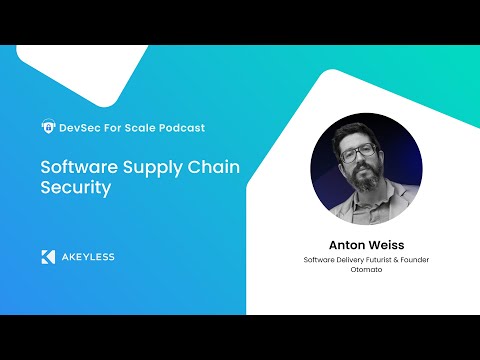 DevSec For Scale Podcast - Software Supply Chain Security w/ Anton Weiss, Otomato Software
