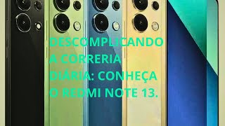 Descomplicando a Correria Diária: Conheça o Redmi Note 13.