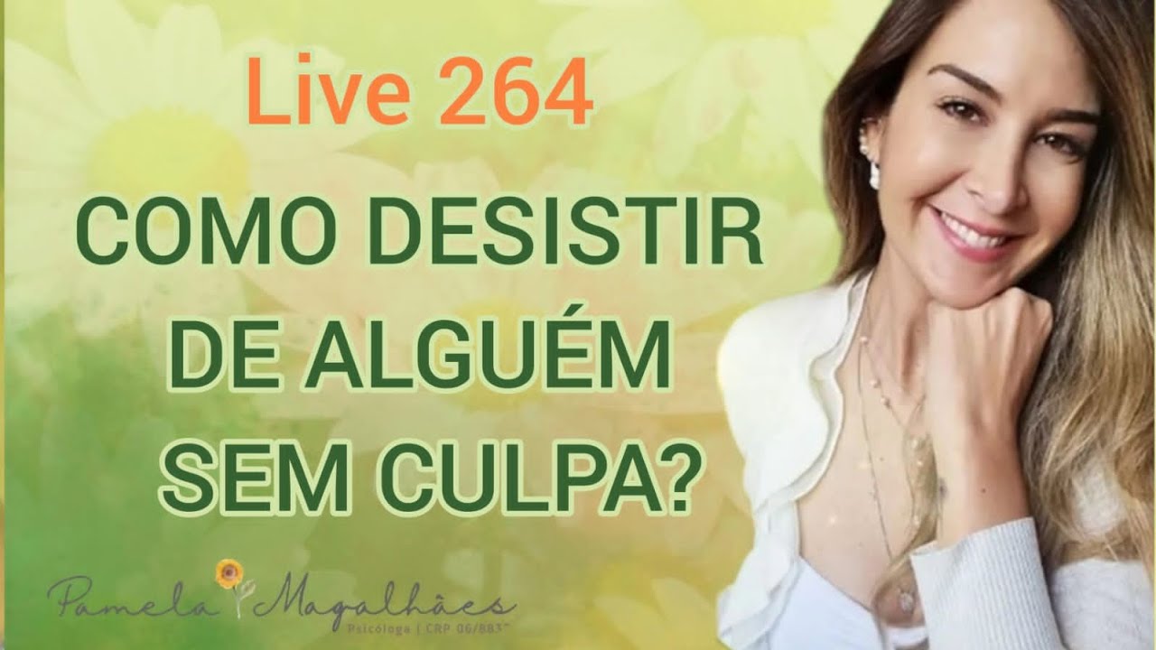 Live264: COMO DESISTIR DE ALGUÉM SEM CULPA?