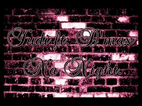 Yudi ft. D'max - Na Night
