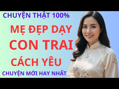 Truyện Ngắn Cực Nóng  -    MẸ DẠY CON TRAI CÁCH YÊU - Truyện Làng Quê Việt Nam 2026