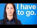 How to Say I HAVE TO GO -- American English