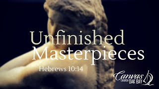 &quot;Unfinished Masterpieces&quot; 1/19/20