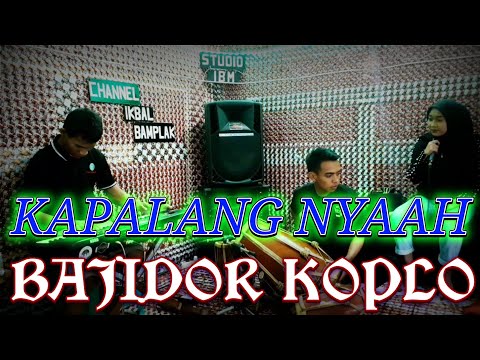 Enak Mantap~KAPALANG NYAAH VERSI BAJIDOR KOPLO CHANNEL IKBAL BAMPLAK