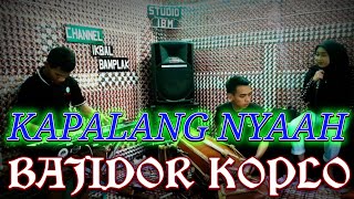 Download lagu Enak Mantap~KAPALANG NYAAH VERSI BAJIDOR KOPLO CHANNEL IKBAL BAMPLAK mp3