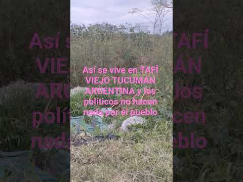 así se vive en TAFÍ VIEJO TUCUMÁN ARGENTINA y los políticos no hacen nada por el pueblo