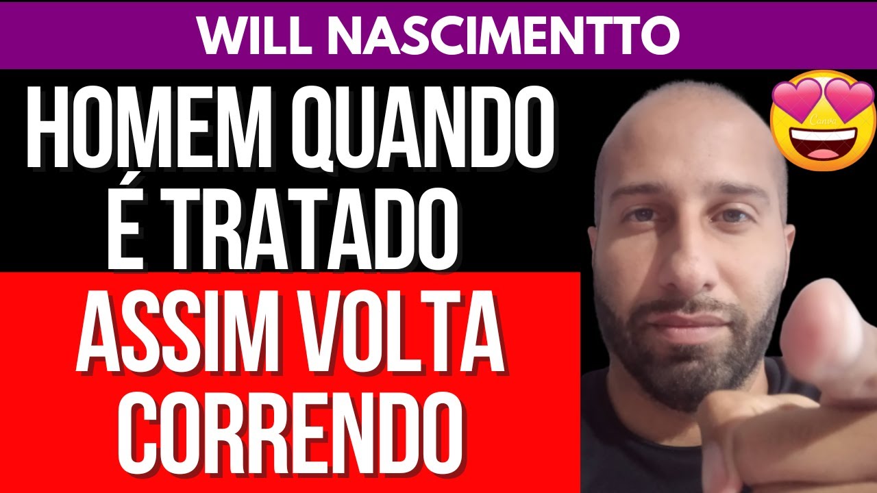 HOMEM QUANDO É TRATADO ASSIM VOLTA CORRENDO | Will Nascimentto