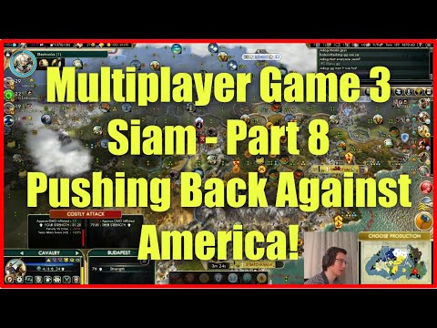 Civ 5 Multiplayer Game 3 - Siam [Part 8]: Pushing Back Against America!