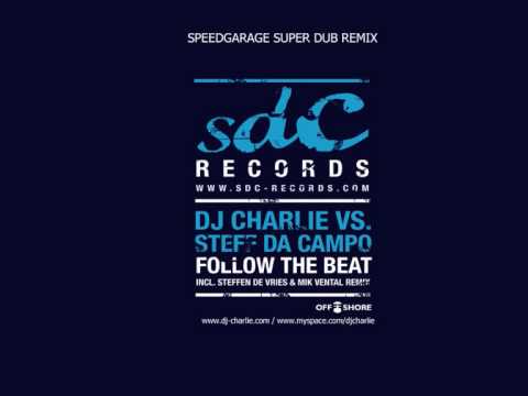 DJ Charlie vs. Steff Da Campo - Follow The Beat (Speedgarage Super Dub)